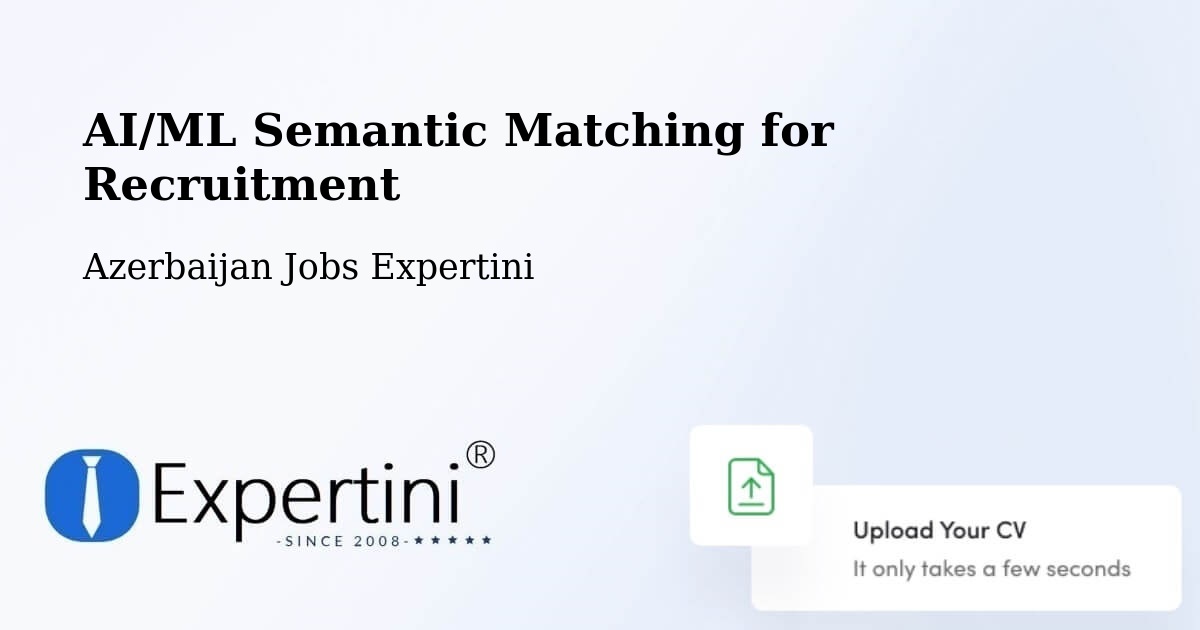 AI/ML Semantic Matching for Recruitment - Azerbaijan Jobs Expertini
