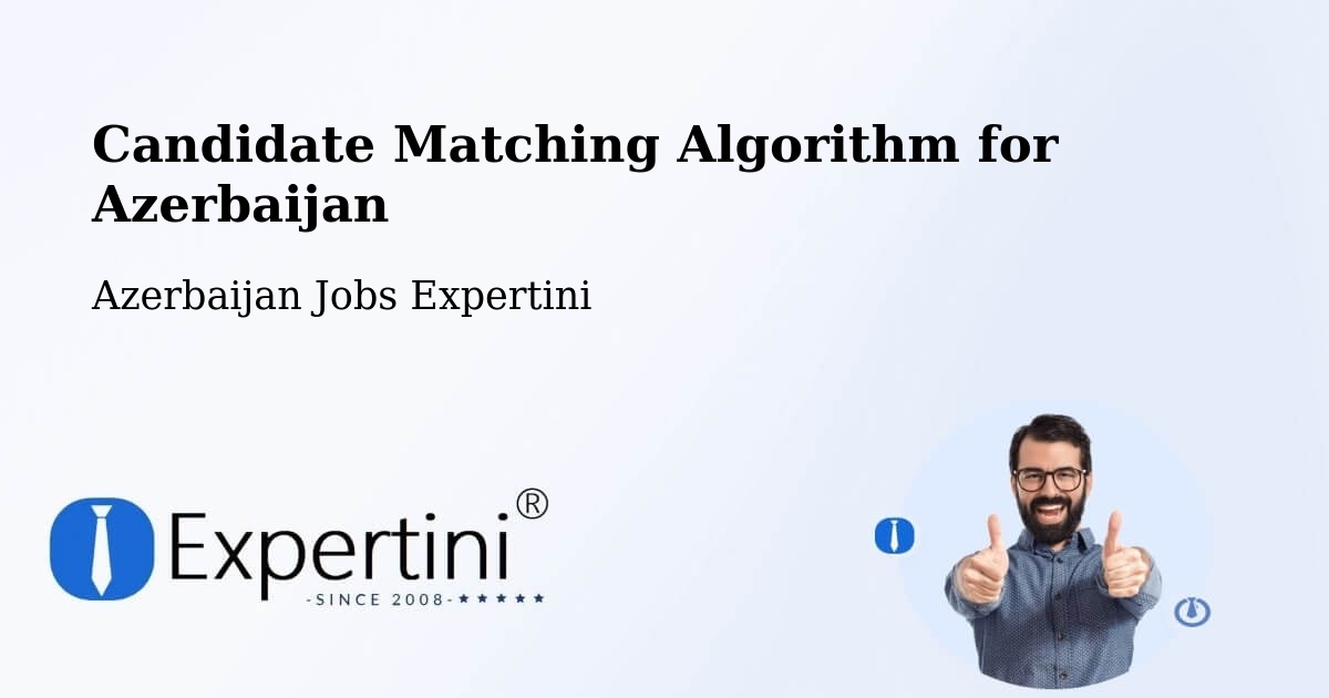 Candidate Matching Algorithm Overview – Azerbaijan - Azerbaijan Jobs Expertini