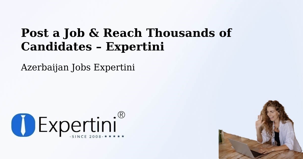 Post a Job in Azerbaijan – Hire the Right Talent - Azerbaijan Jobs Expertini
