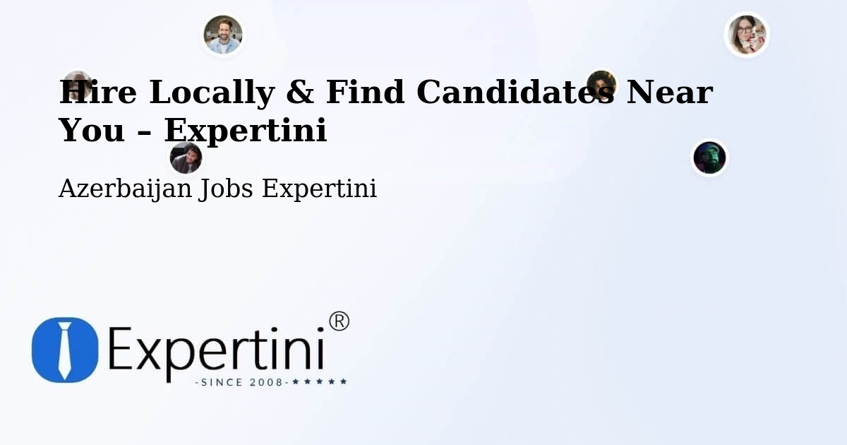 Hire Locally in Azerbaijan – Find Qualified Candidates Near You - Azerbaijan Jobs Expertini