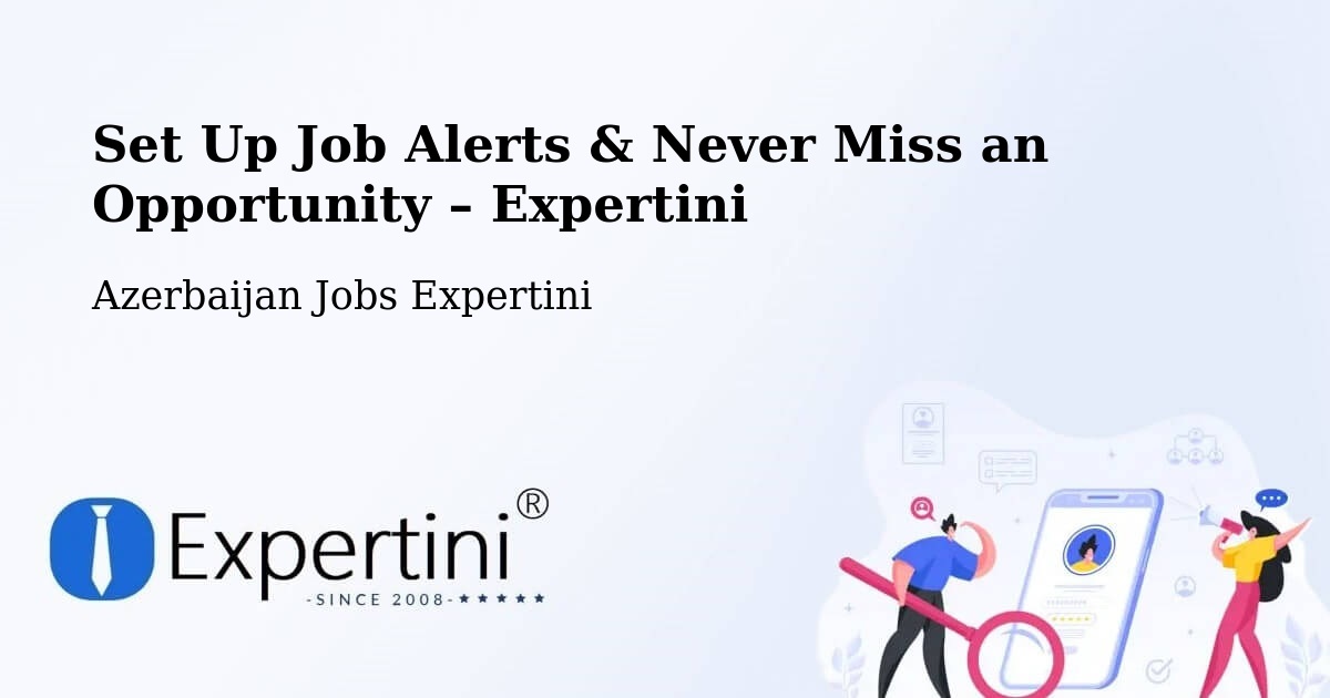 Job Alerts Guide – Get Notified About New Jobs in Azerbaijan - Azerbaijan Jobs Expertini
