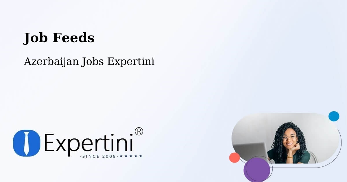 Job Listings Feed – Azerbaijan - Azerbaijan Jobs Expertini
