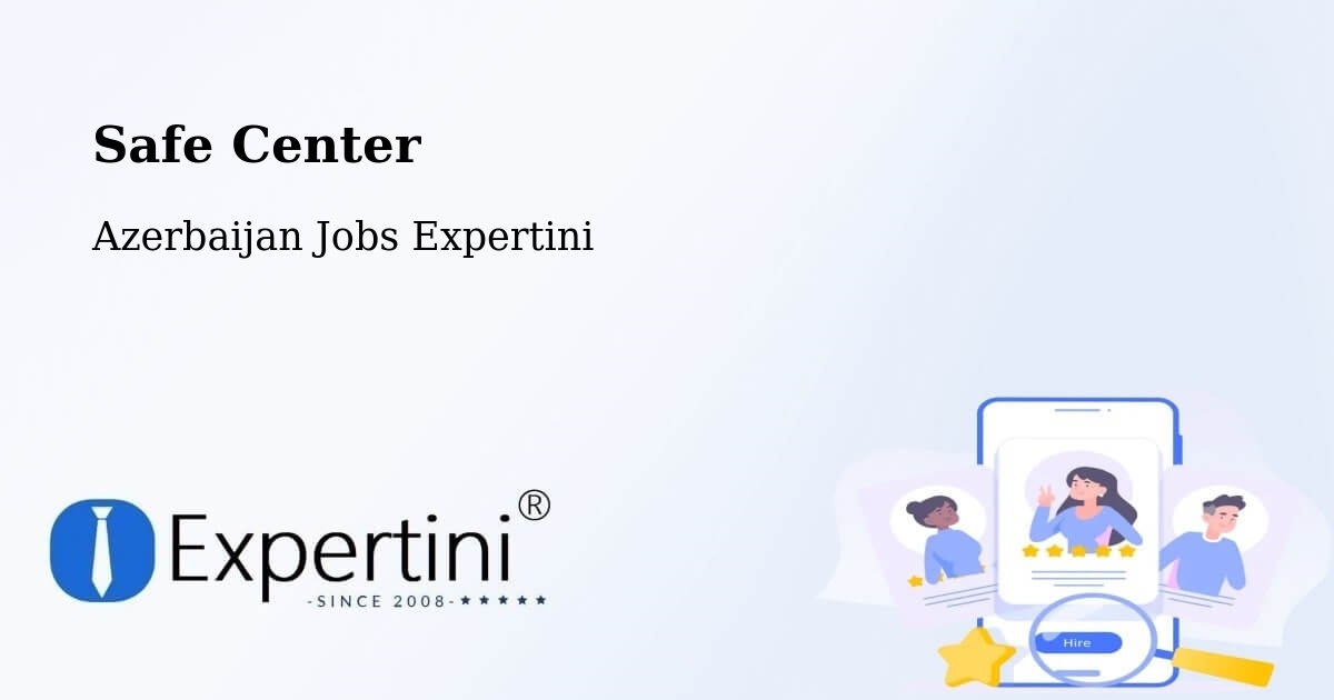 Safety Center – Azerbaijan - Azerbaijan Jobs Expertini